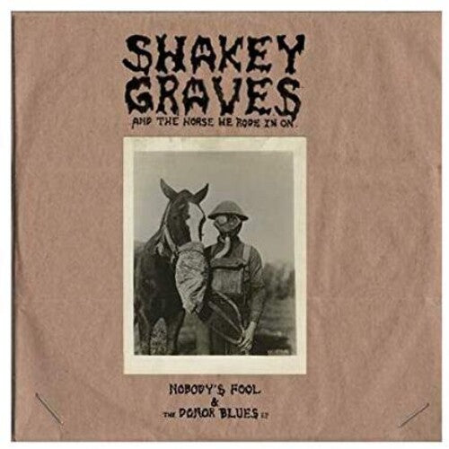 Shakey Graves: Shakey Graves And The Horse He Rode In On (Nobody's Fool & The Donor B lues EP) ( LP )