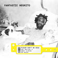 Fantastic Negrito: Please Don't Be Dead ( LP )