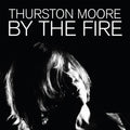Thurston Moore: By The Fire ( LP )