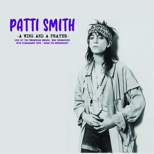 Patti Smith: A Wing And A Prayer: Live At The Boarding House, San Francisco 15th February 1976 - KSAN FM Broadcast ( LP )