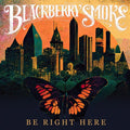 Blackberry Smoke: Be Right Here ( LP )