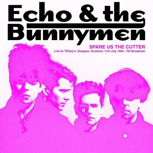 Echo & the Bunnymen: Spare Us The Cutter: Live At Tiffany's, Glasgow, Scotland, 11th July 1983 - FM Broadcast ( LP )